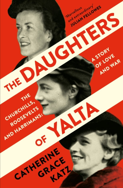 The Daughters of Yalta : The Churchills, Roosevelts and Harrimans - a Story of Love and War-9780008299750