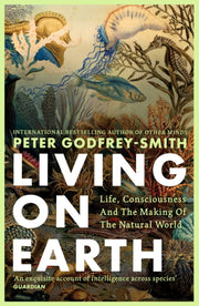 Living on Earth : Life, Consciousness and the Making of the Natural World-9780008321284
