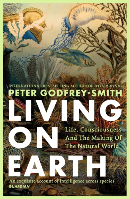 Living on Earth : Life, Consciousness and the Making of the Natural World-9780008321284
