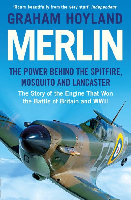 Merlin : The Power Behind the Spitfire, Mosquito and Lancaster: the Story of the Engine That Won the Battle of Britain and WWII-9780008359300