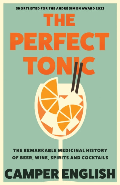 The Perfect Tonic : The Remarkable Medicinal History of Beer, Wine, Spirits and Cocktails-9780008394608