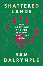 Shattered Lands : Five Partitions and the Making of Modern Asia-9780008466817