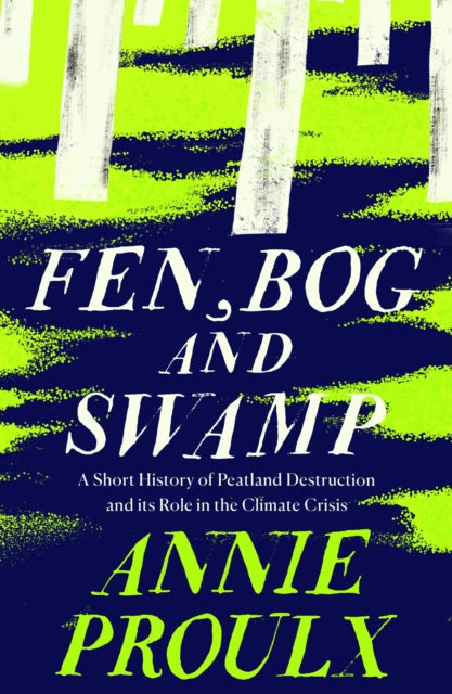 Fen, Bog and Swamp : A Short History of Peatland Destruction and its Role in the Climate Crisis-9780008534431