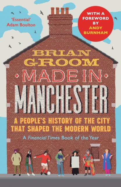 Made in Manchester : A People’s History of the City That Shaped the Modern World-9780008608552