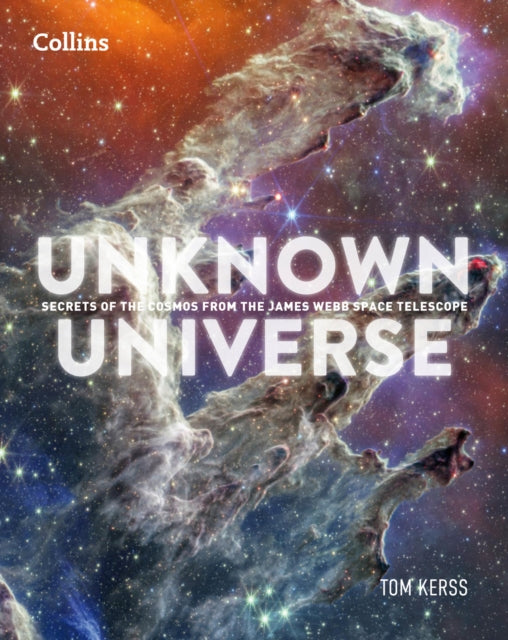 Unknown Universe : Discover Hidden Wonders from Deep Space Unveiled by the James Webb Space Telescope-9780008711023