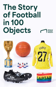 The Story of Football in 100 Objects-9780008729141