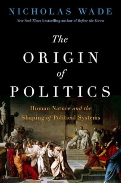 The Origin of Politics : How Evolution and Ideology Shape the Fate of Nations-9780063379787