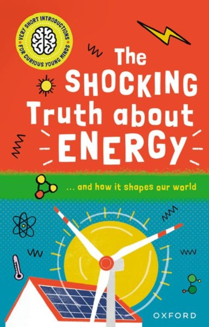 Very Short Introductions for Curious Young Minds: The Shocking Truth about Energy : and How it Shapes our World-9780192782915