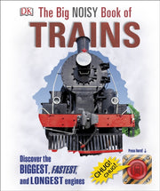 The Big Noisy Book of Trains : Discover the Biggest, Fastest, and Longest Engines-9780241257630