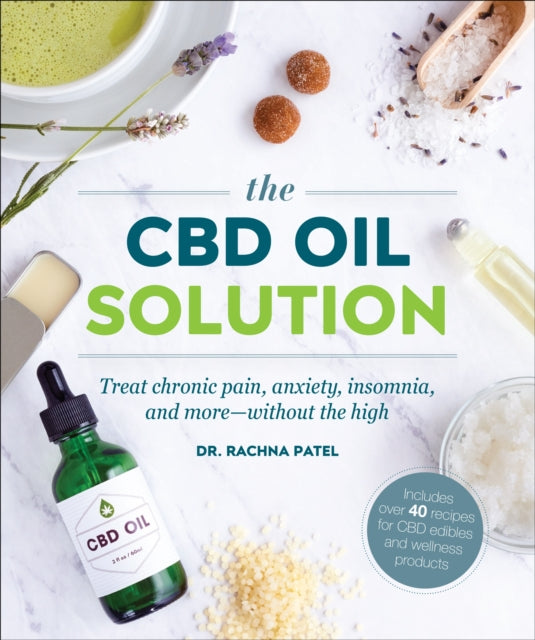 The CBD Oil Solution : Treat Chronic Pain, Anxiety, Insomnia, and More-without the High-9780241405635