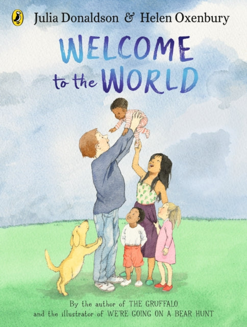 Welcome to the World : By the author of The Gruffalo and the illustrator of We’re Going on a Bear Hunt-9780241456552