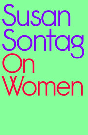 On Women : A new collection of feminist essays from the influential writer, activist and critic, Susan Sontag-9780241597118