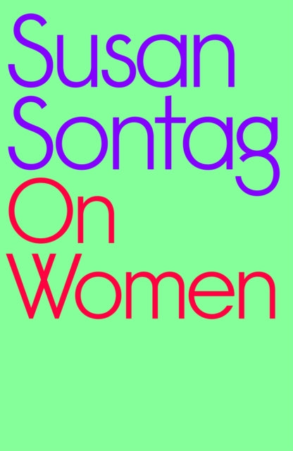 On Women : A new collection of feminist essays from the influential writer, activist and critic, Susan Sontag-9780241597118