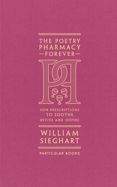 The Poetry Pharmacy Forever : New Prescriptions to Soothe, Revive and Inspire-9780241611289