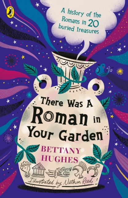 There Was a Roman in Your Garden : A history of the Romans in 20 buried treasures-9780241662151