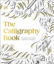 The Calligraphy Book : Pointed Pen Techniques, Inspiration, and Projects-9780241679562