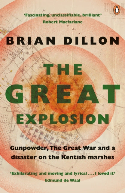 The Great Explosion : Gunpowder, the Great War, and a Disaster on the Kent Marshes-9780241956762