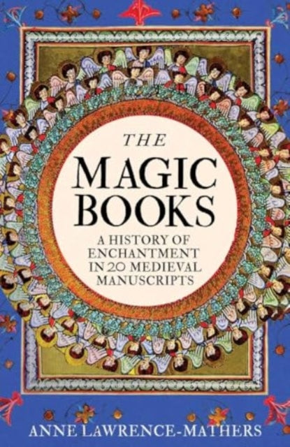 The Magic Books : A History of Enchantment in 20 Medieval Manuscripts-9780300244434