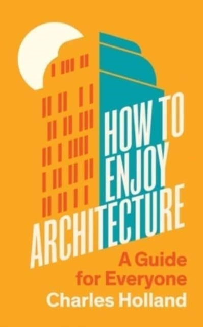 How to Enjoy Architecture : A Guide for Everyone-9780300263930