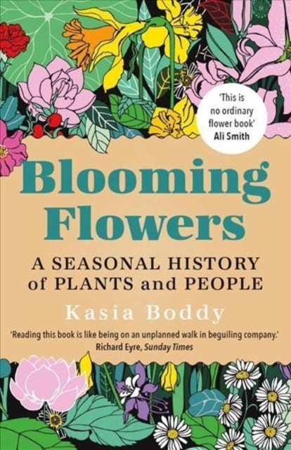 Blooming Flowers : A Seasonal History of Plants and People-9780300264791