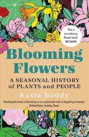 Blooming Flowers : A Seasonal History of Plants and People-9780300264791