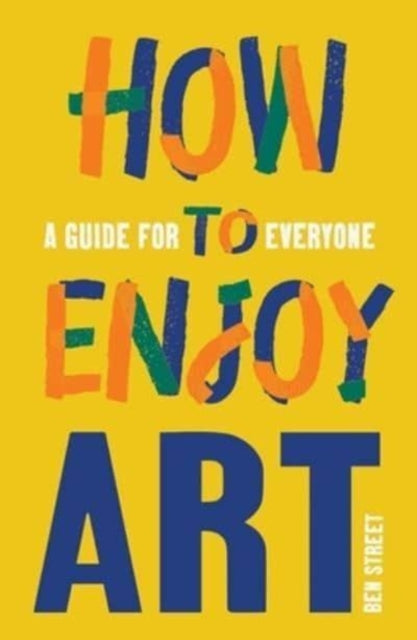 How to Enjoy Art : A Guide for Everyone-9780300267617