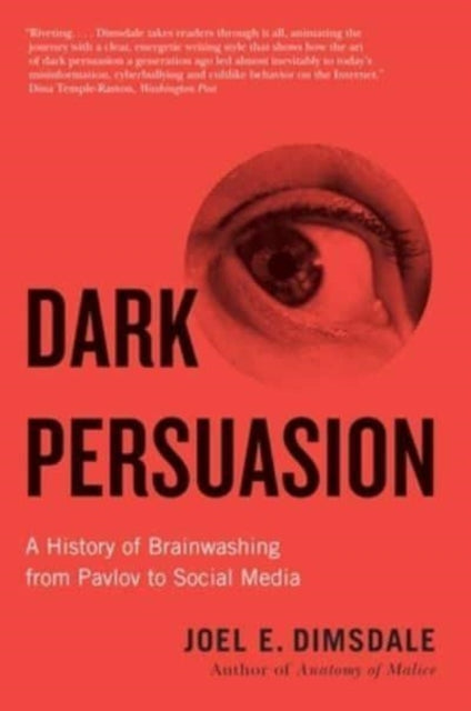 Dark Persuasion : A History of Brainwashing from Pavlov to Social Media-9780300271034