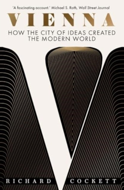 Vienna : How the City of Ideas Created the Modern World-9780300279368
