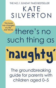 There's No Such Thing As 'Naughty' : The groundbreaking guide for parents with children aged 0-5: THE #1 SUNDAY TIMES BESTSELLER-9780349428529