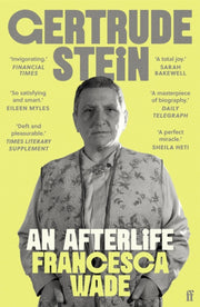 Gertrude Stein : An Afterlife – 'Strikingly accomplished . . . utterly compelling.'-9780571369348