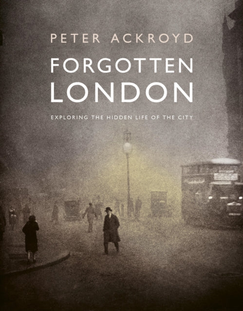Forgotten London : Exploring the Hidden Life of the City-9780711287648