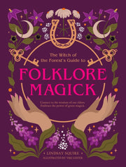 The Witch of the Forest's Guide to Folklore Magick : Connect to the wisdom of our elders. Embrace the power of green magick.-9780711293878
