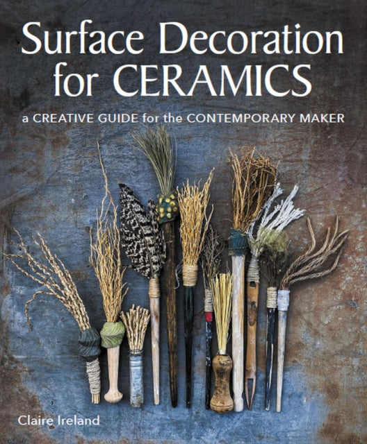 Surface Decoration for Ceramics : A Creative Guide for the Contemporary Maker-9780719841538