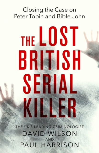 The Lost British Serial Killer : Closing the case on Peter Tobin and Bible John-9780751542325