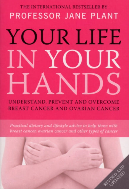 Your Life In Your Hands : Understand, Prevent and Overcome Breast Cancer and Ovarian Cancer-9780753512043