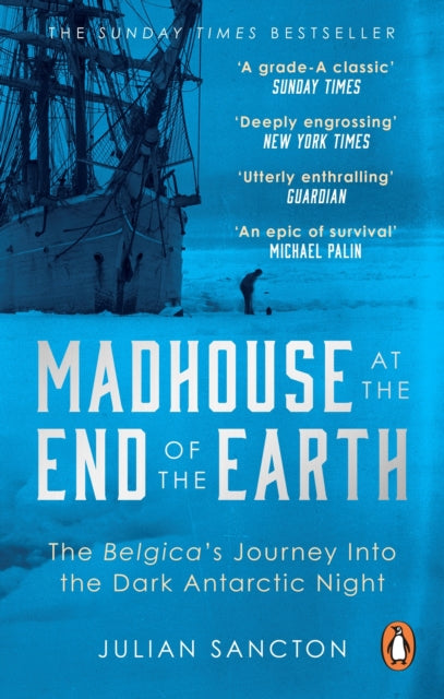 Madhouse at the End of the Earth : The Belgica’s Journey into the Dark Antarctic Night-9780753553466