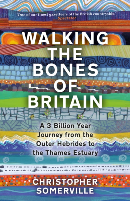 Walking the Bones of Britain : A 3 Billion Year Journey from the Outer Hebrides to the Thames Estuary-9780857527110