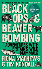 Black Ops and Beaver Bombing : Adventures with Britain's Wild Mammals-9780861548002