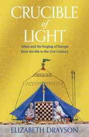 Crucible of Light : Islam and the forging of Europe from the 8th to the 21st Century-9781035008599