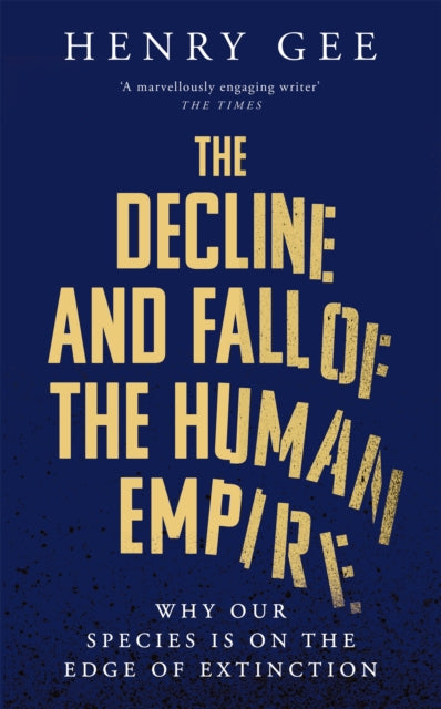 The Decline and Fall of the Human Empire : Why Our Species is  on the Edge of Extinction-9781035030835