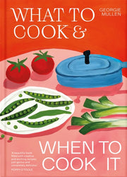 What to Cook & When to Cook It : A Simple, Seasonal Recipe Book-9781035060481