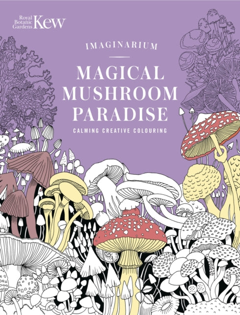 Kew Imaginarium: Magical Mushroom Paradise : Calming Creative Colouring-9781035429363