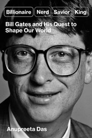 Billionaire, Nerd, Saviour, King : The Hidden Truth About Bill Gates and His Power to Shape Our World-9781398536883