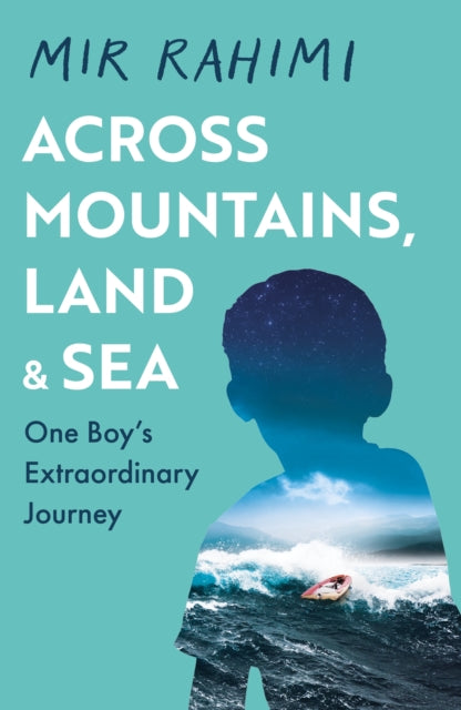 Across Mountains, Land and Sea : One Boy’s Extraordinary Journey-9781398727052