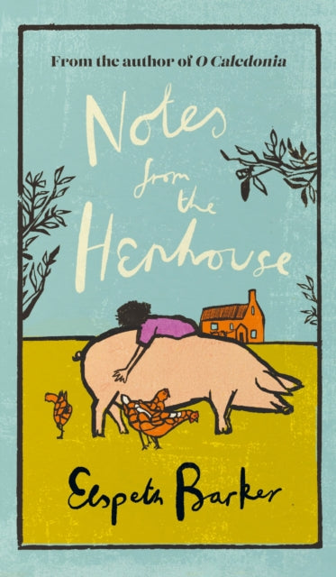 Notes from the Henhouse : From the author of O CALEDONIA, a book that ‘brings joy to the bleak midwinter’ and the perfect Christmas gift-9781399612494