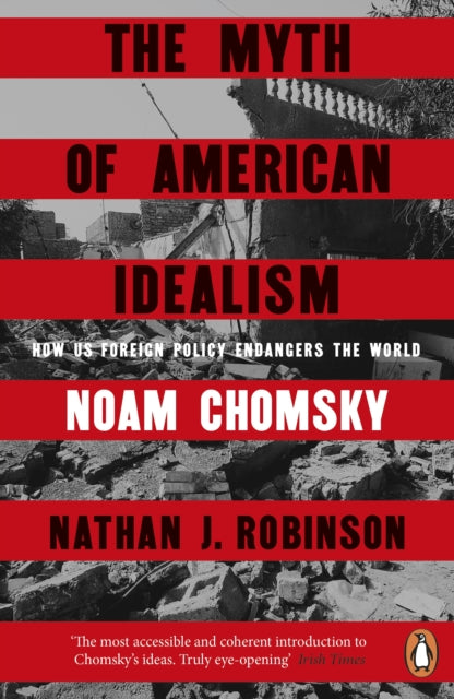 The Myth of American Idealism : How U.S. Foreign Policy Endangers the World-9781405967143