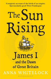 The Sun Rising : James I and the Dawn of Great Britain-9781408863534
