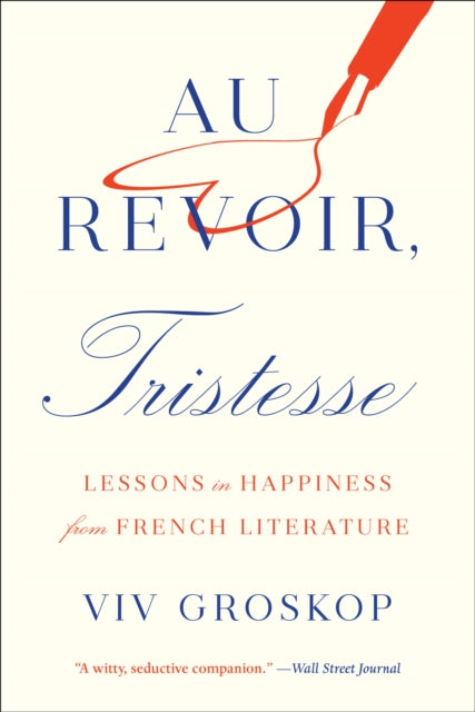 Au Revoir, Tristesse: Lessons in Happiness from French Literature-9781419747885