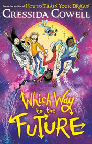 Which Way To The Future : The out-of-this-world new series from the author of HOW TO TRAIN YOUR DRAGON-9781444979435
