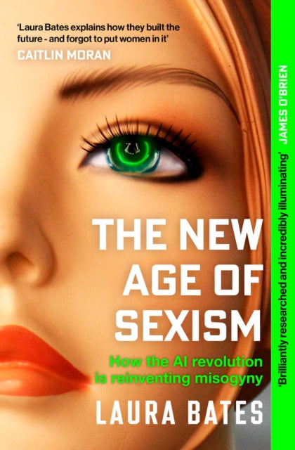 The New Age of Sexism : How the AI Revolution is Reinventing Misogyny-9781471190513